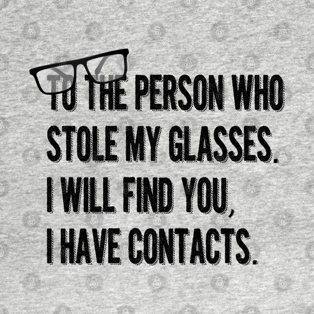 To the person who stole my glasses, I will Find you, I have contacts. by Alema Art